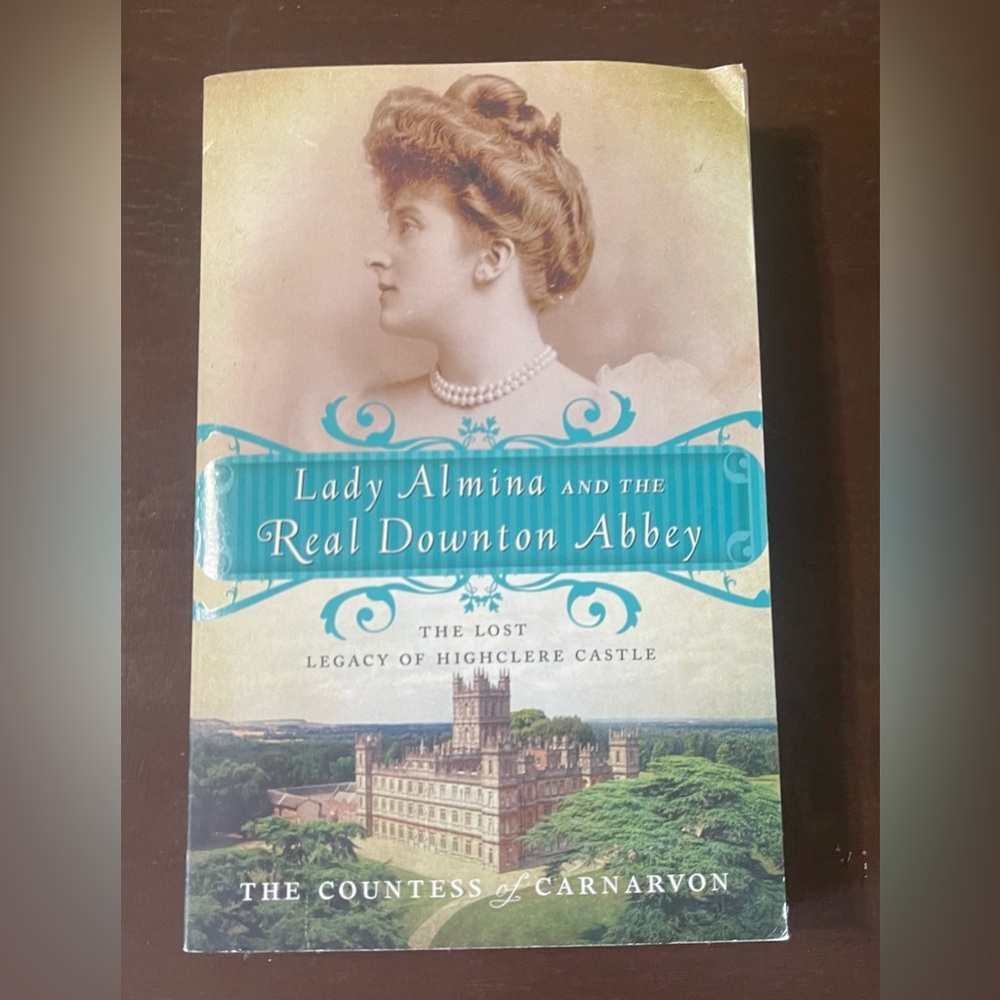 Lady Almina and the Real Downton Abbey by the Countess of Carnarvon